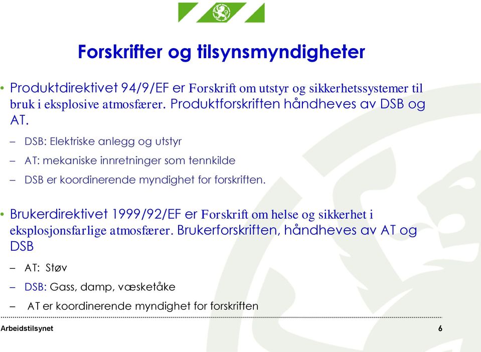 DSB: Elektriske anlegg og utstyr AT: mekaniske innretninger som tennkilde DSB er koordinerende myndighet for forskriften.