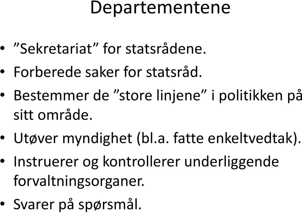 Bestemmer de store linjene i politikken på sitt område.