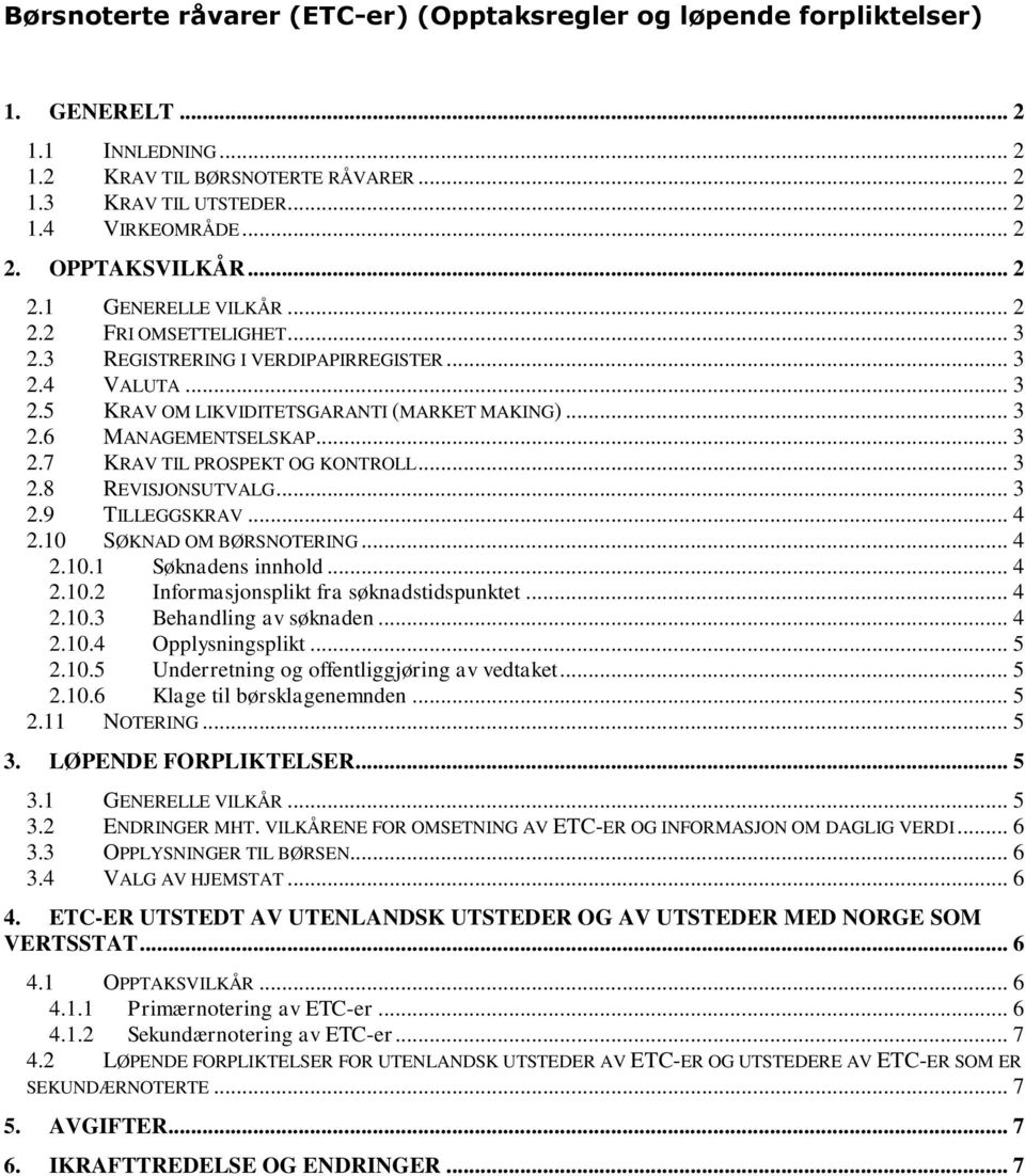 .. 3 2.7 KRAV TIL PROSPEKT OG KONTROLL... 3 2.8 REVISJONSUTVALG... 3 2.9 TILLEGGSKRAV... 4 2.10 SØKNAD OM BØRSNOTERING... 4 2.10.1 Søknadens innhold... 4 2.10.2 Informasjonsplikt fra søknadstidspunktet.