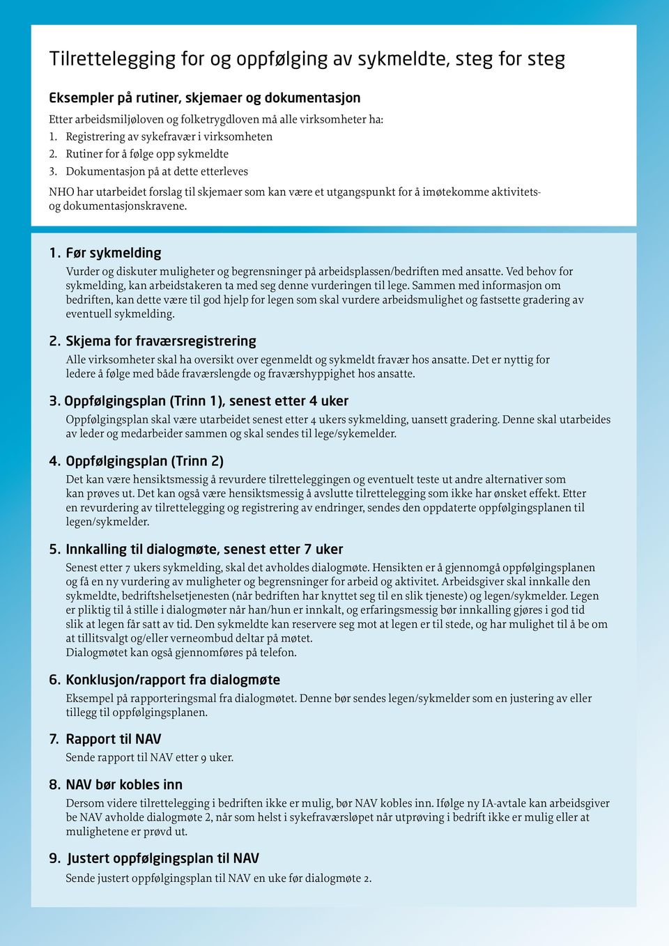 Dokumentasjon på at dette etterleves NHO har utarbeidet forslag til skjemaer som kan være et utgangspunkt for å imøtekomme aktivitetsog dokumentasjonskravene. 1.