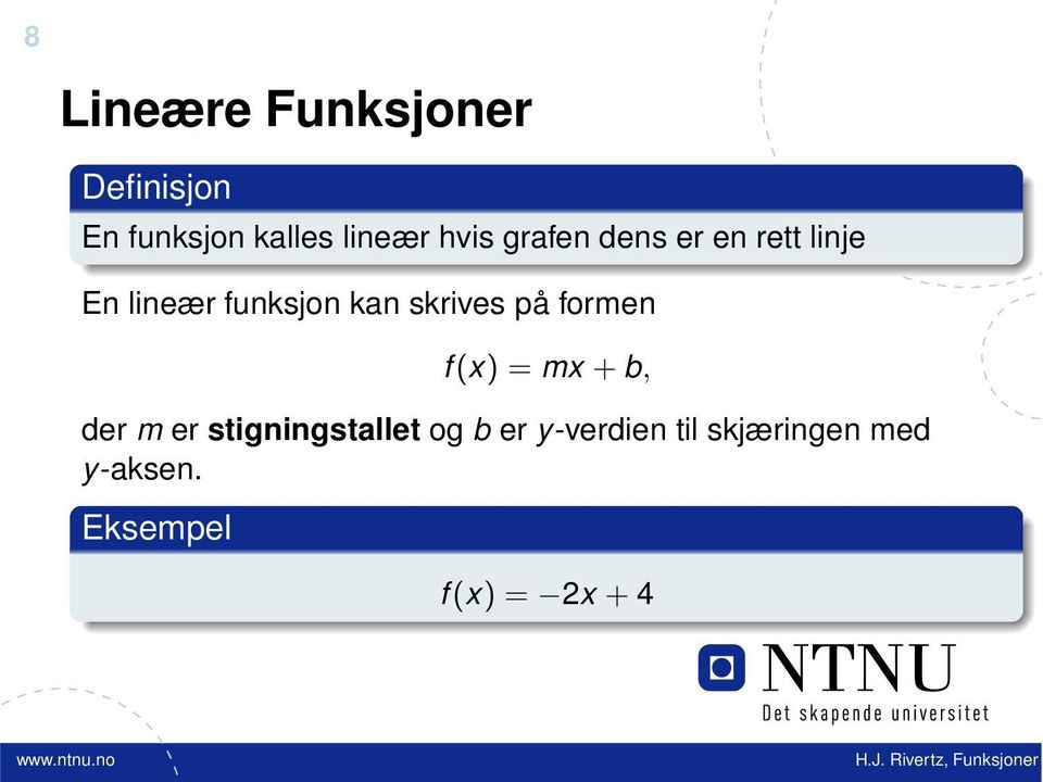 skrives på formen f(x) = mx + b, der m er stigningstallet