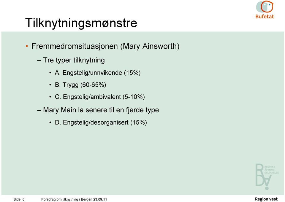 Engstelig/ambivalent (5-10%) Mary Main la senere til en fjerde type D.