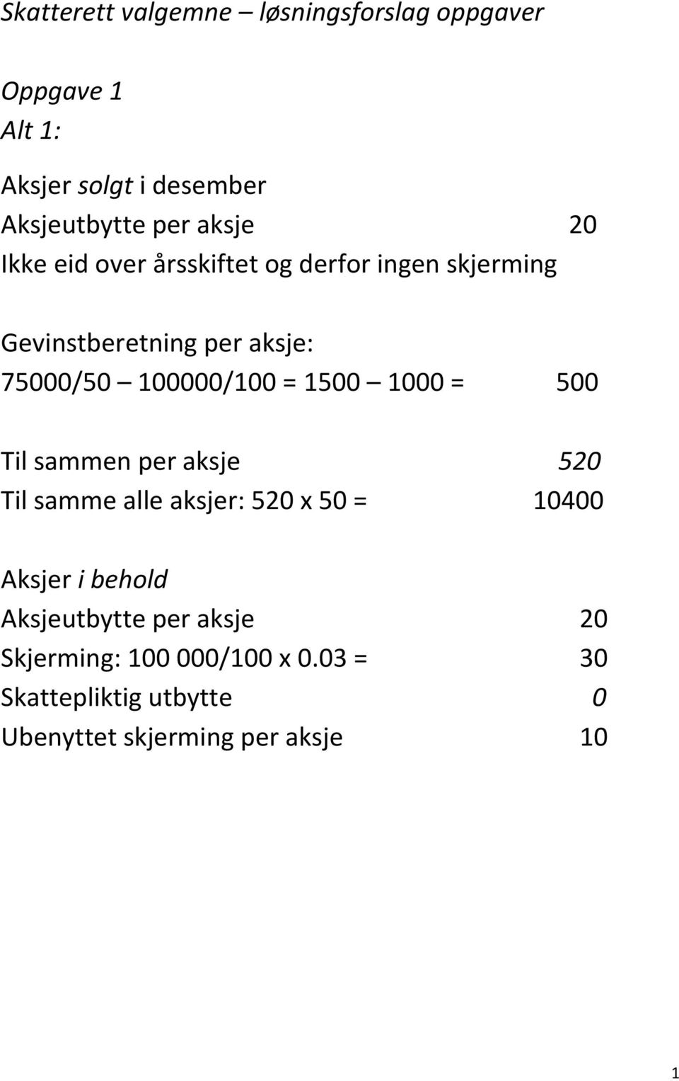 = 1500 1000 = 500 Til sammen per aksje 520 Til samme alle aksjer: 520 x 50 = 10400 Aksjer i behold