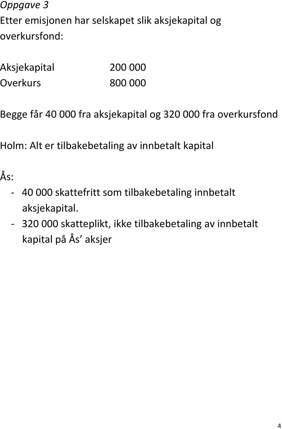 er tilbakebetaling av innbetalt kapital Ås: - 40 000 skattefritt som tilbakebetaling