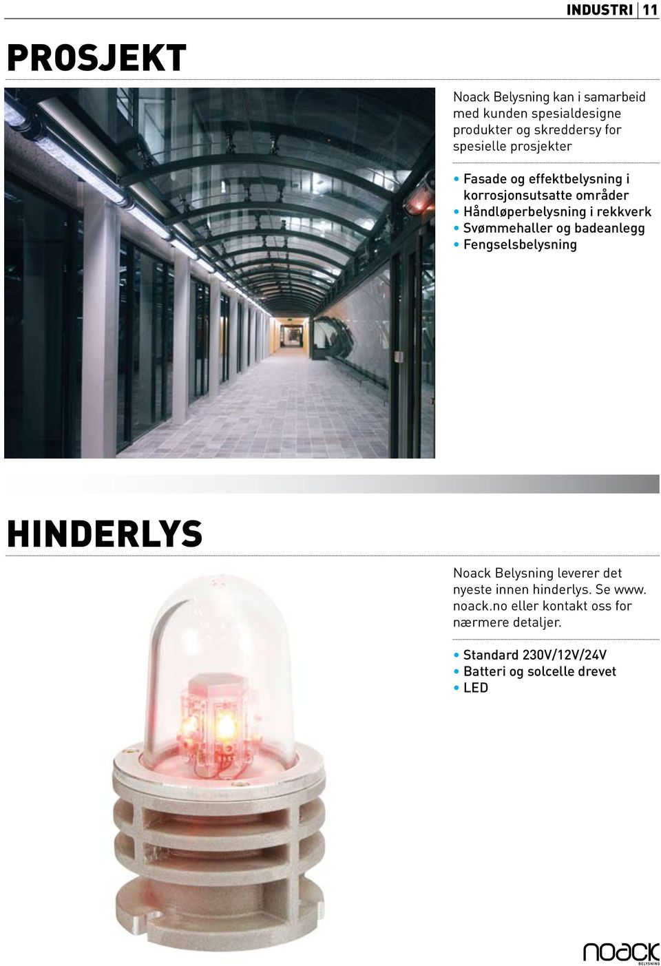 Svømmehaller og badeanlegg Fengselsbelysning HINDERLYS Noack Belysning leverer det nyeste innen hinderlys.