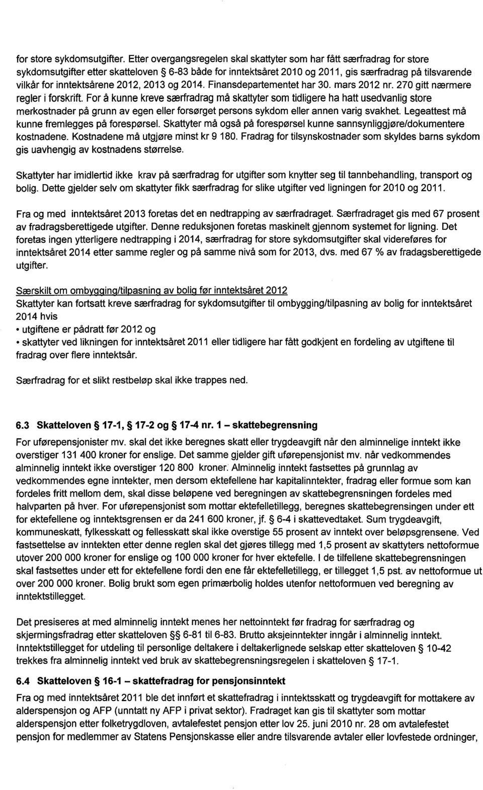 inntektsårene 2012, 2013 og 2014. Finansdepartementet har 30. mars 2012 nr. 270 gitt nærmere regler i forskrift.