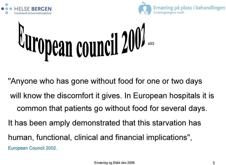 . In European hospitals it is common that patients go without food for several days.