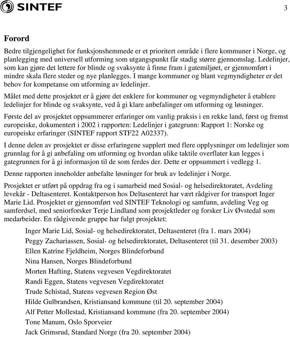 I mange kommuner og blant vegmyndigheter er det behov for kompetanse om utforming av ledelinjer.