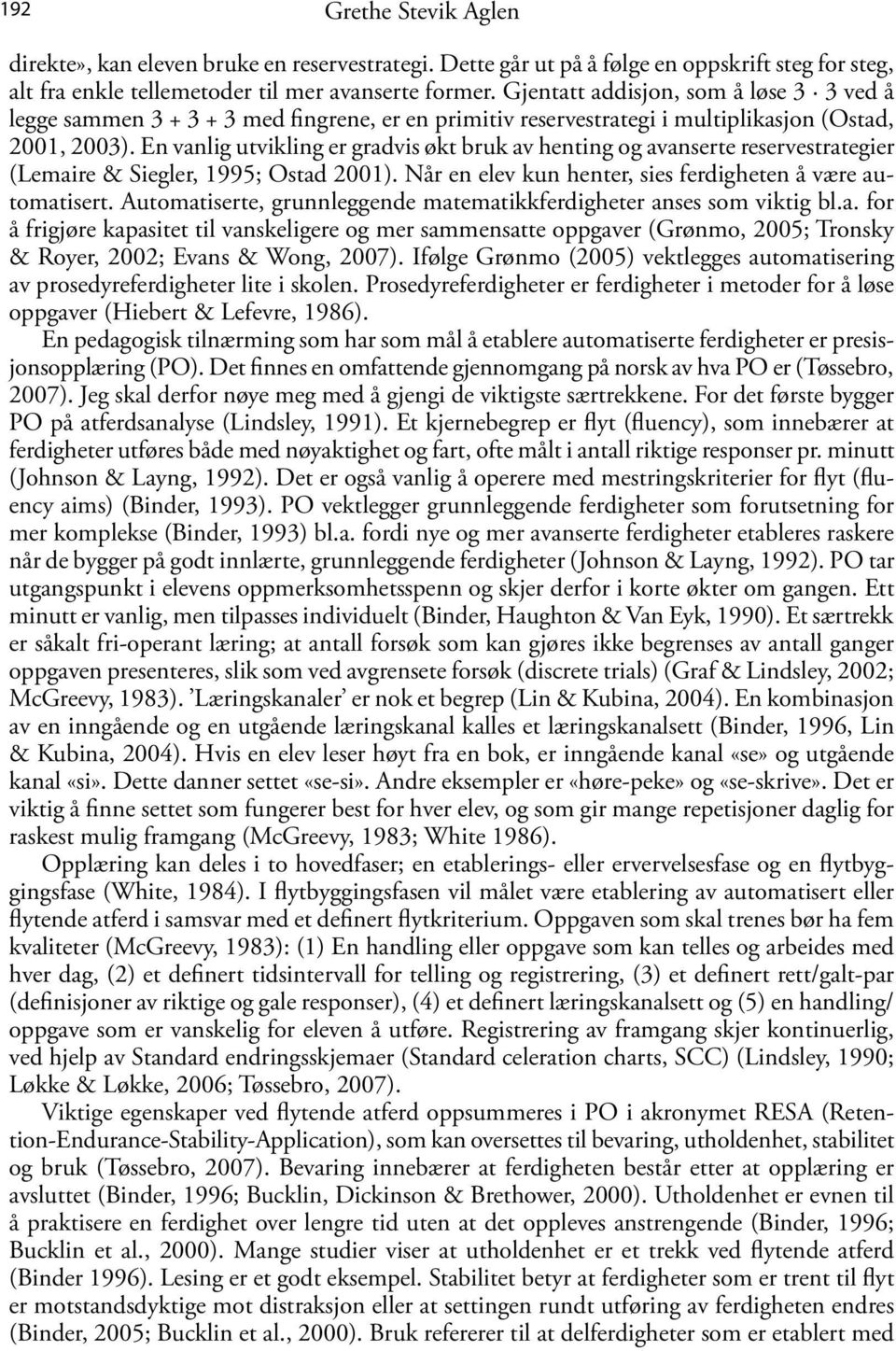 En vanlig utvikling er gradvis økt bruk av henting og avanserte reservestrategier (Lemaire & Siegler, 1995; Ostad 2001). Når en elev kun henter, sies ferdigheten å være automatisert.