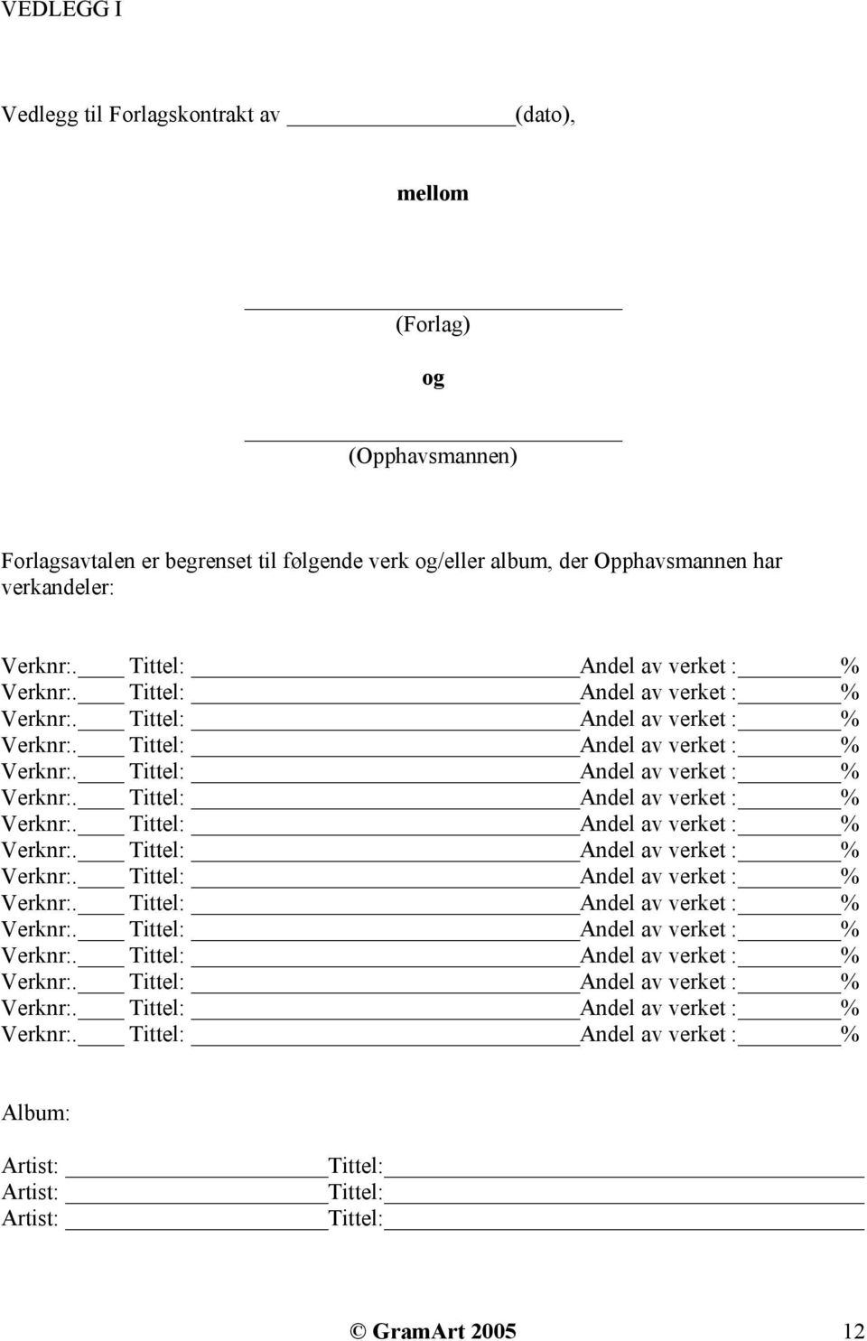 følgende verk og/eller album, der Opphavsmannen har