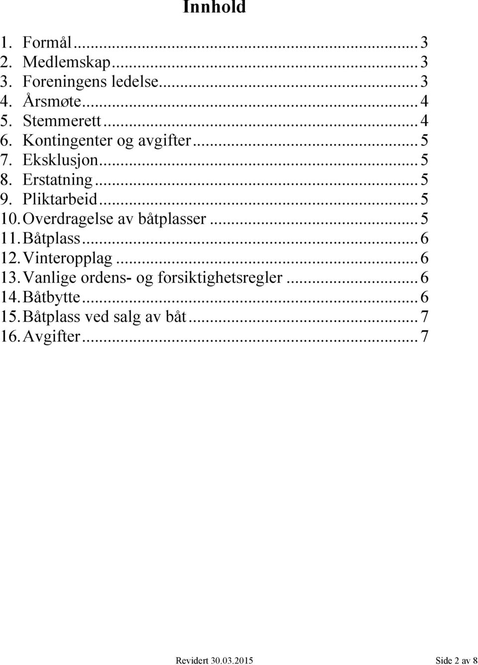 Overdragelse av båtplasser... 5 11. Båtplass... 6 12. Vinteropplag... 6 13.