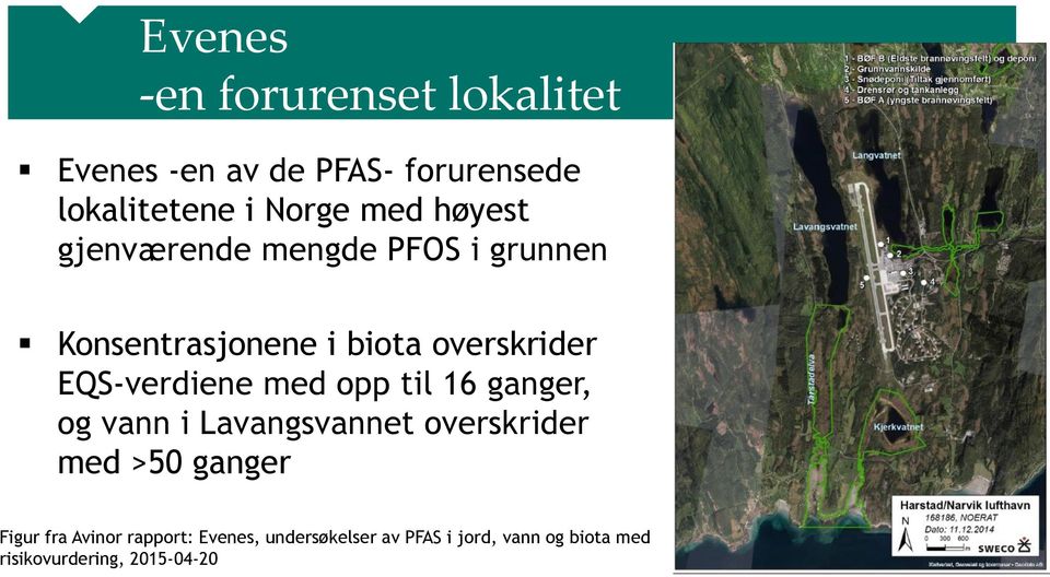 med opp til 16 ganger, og vann i Lavangsvannet overskrider med >50 ganger Figur fra Avinor