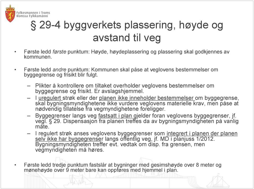 Plikter å kontrollere om tiltaket overholder veglovens bestemmelser om byggegrense og frisikt. Er avslagshjemmel.