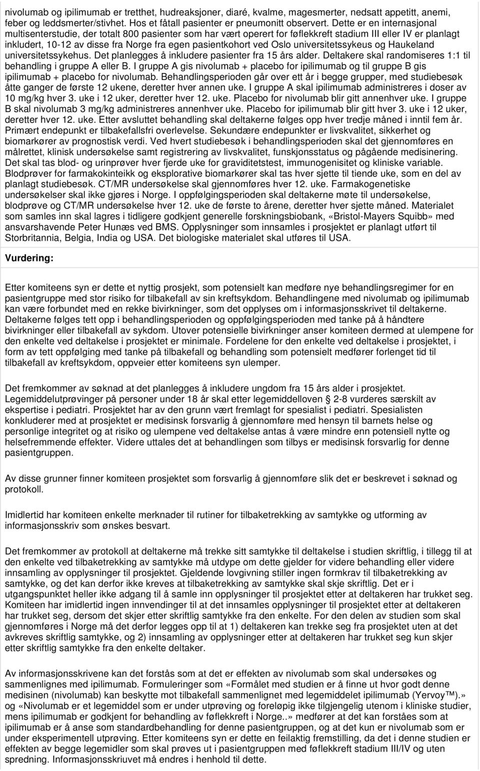 ved Oslo universitetssykeus og Haukeland universitetssykehus. Det planlegges å inkludere pasienter fra 15 års alder. Deltakere skal randomiseres 1:1 til behandling i gruppe A eller B.