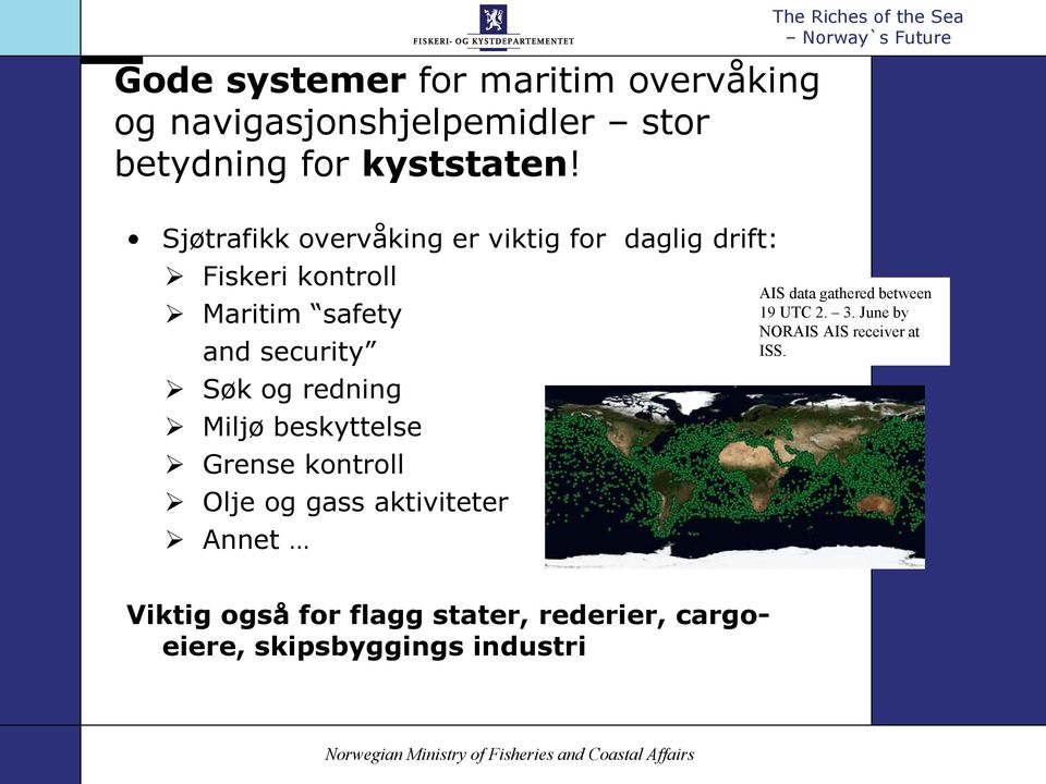 security Søk og redning Miljø beskyttelse Grense kontroll Olje og gass aktiviteter Annet AIS data gathered