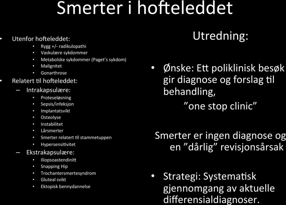 Ekstrakapsulære: IliopsoastendiniR Snapping Hip Trochantersmertesyndrom Gluteal svikt Ektopisk bennydannelse Utredning: Ønske: ER poliklinisk besøk gir