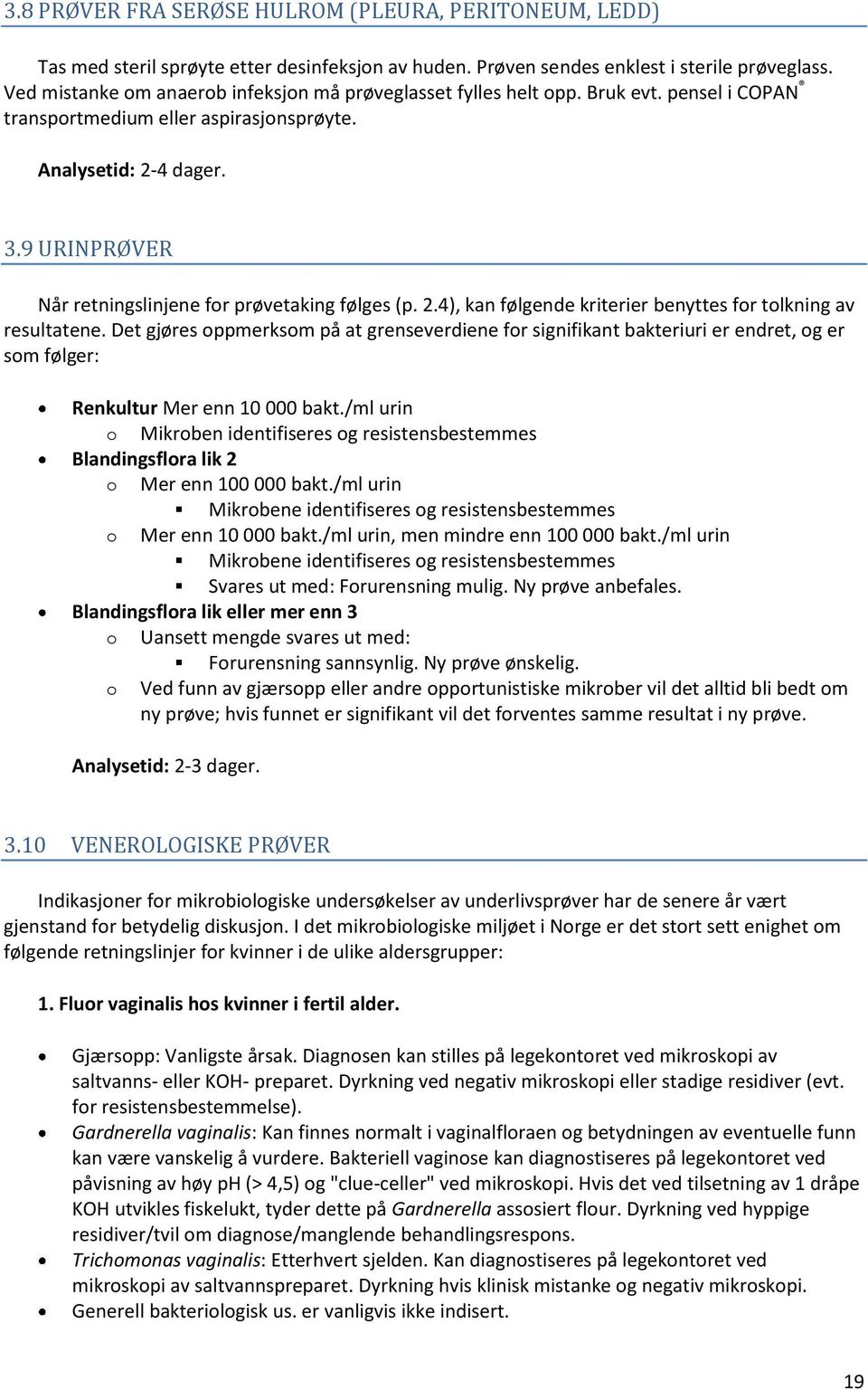 9 URINPRØVER Når retningslinjene for prøvetaking følges (p. 2.4), kan følgende kriterier benyttes for tolkning av resultatene.