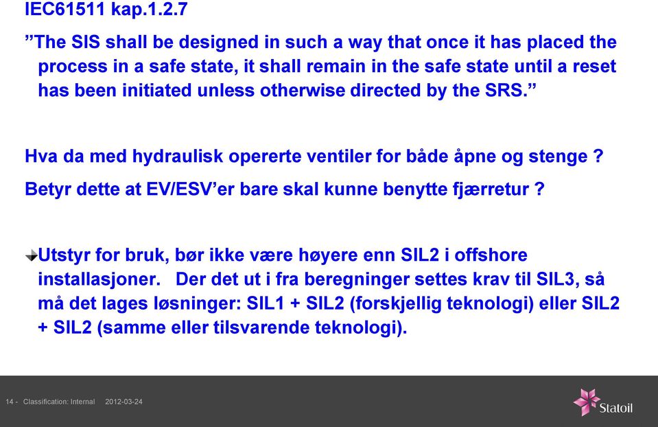 initiated unless otherwise directed by the SRS. Hva da med hydraulisk opererte ventiler for både åpne og stenge?