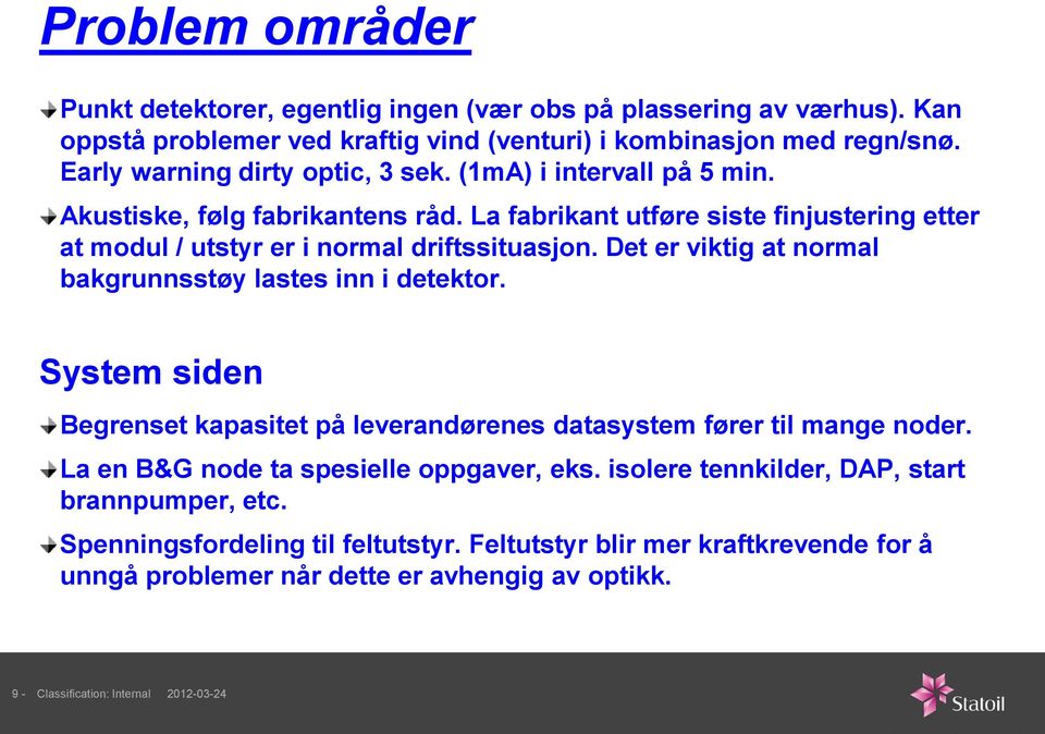 Det er viktig at normal bakgrunnsstøy lastes inn i detektor. System siden Begrenset kapasitet på leverandørenes datasystem fører til mange noder. La en B&G node ta spesielle oppgaver, eks.