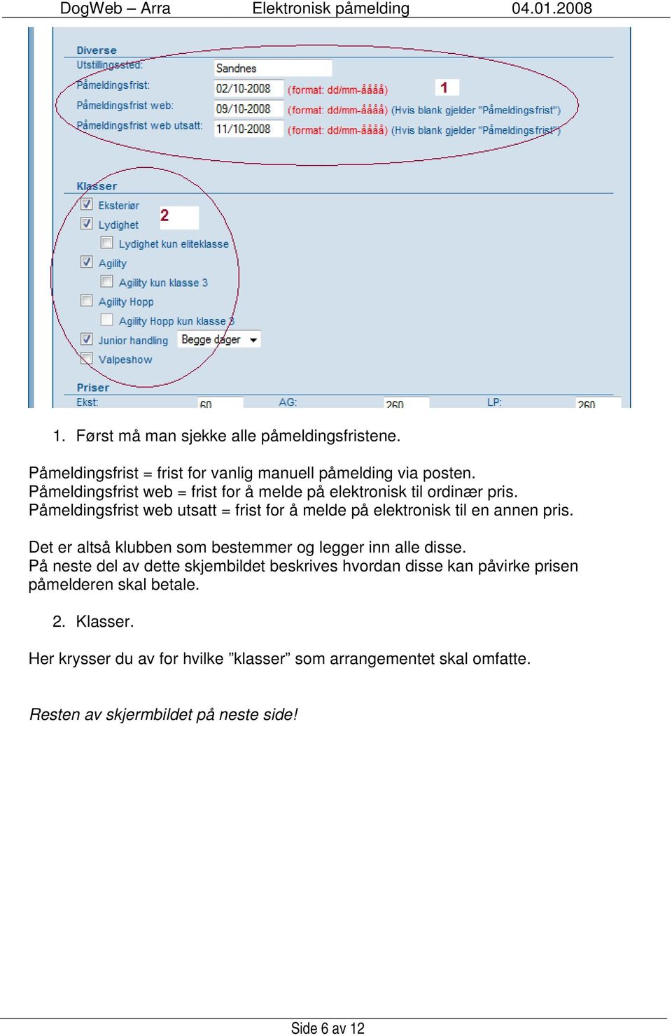 Påmeldingsfrist web utsatt = frist for å melde på elektronisk til en annen pris.