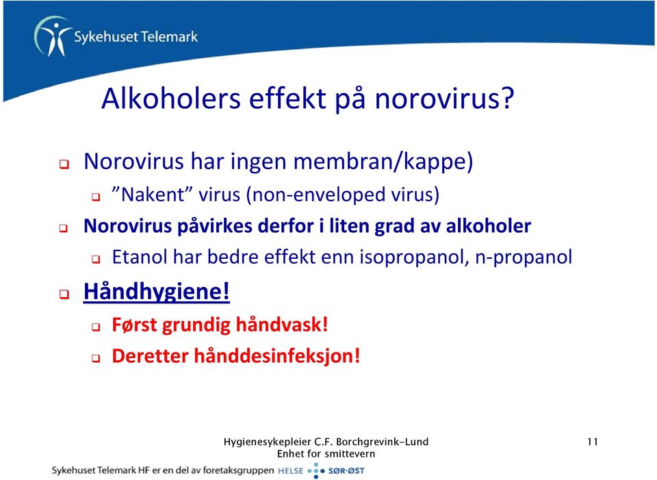 virus) Norovirus påvirkes derfor i liten grad av alkoholer Etanol
