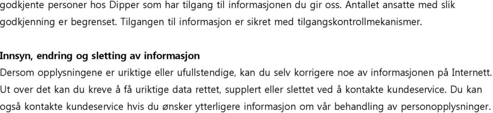 Innsyn, endring og sletting av informasjon Dersom opplysningene er uriktige eller ufullstendige, kan du selv korrigere noe av informasjonen