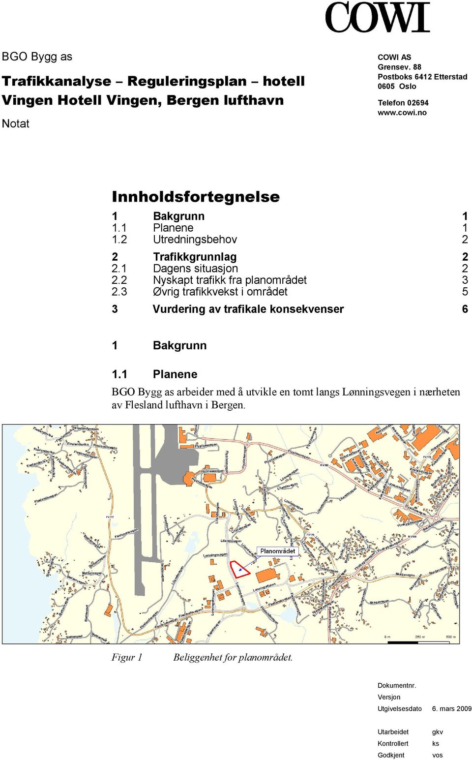 Øvrig trafikkvekst i området 5 3 Vurdering av trafikale konsekvenser 6 1 Bakgrunn 11 Planene BGO Bygg as arbeider med å utvikle en tomt langs Lønningsvegen i