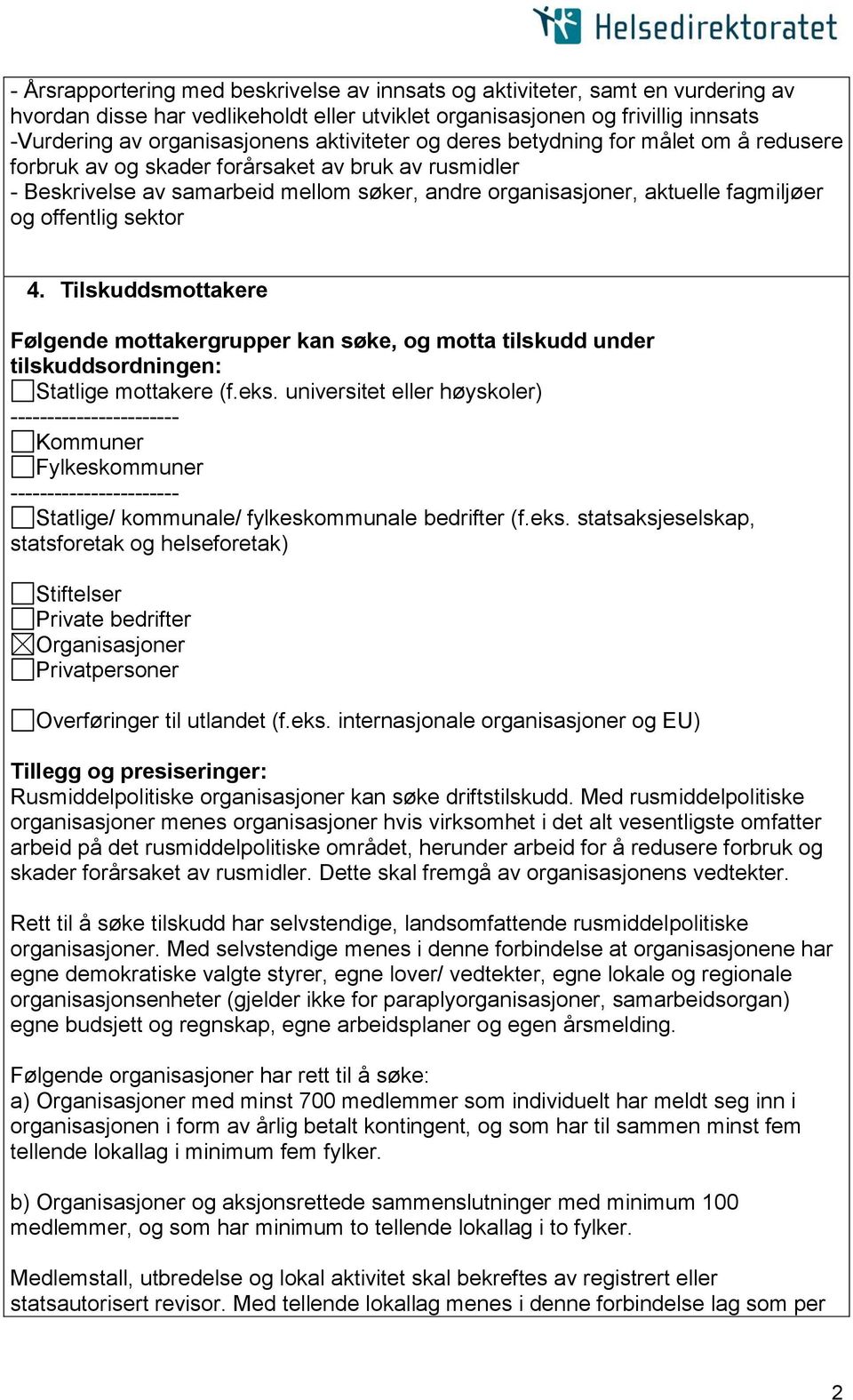 offentlig sektor 4. Tilskuddsmottakere Følgende mottakergrupper kan søke, og motta tilskudd under tilskuddsordningen: Statlige mottakere (f.eks.