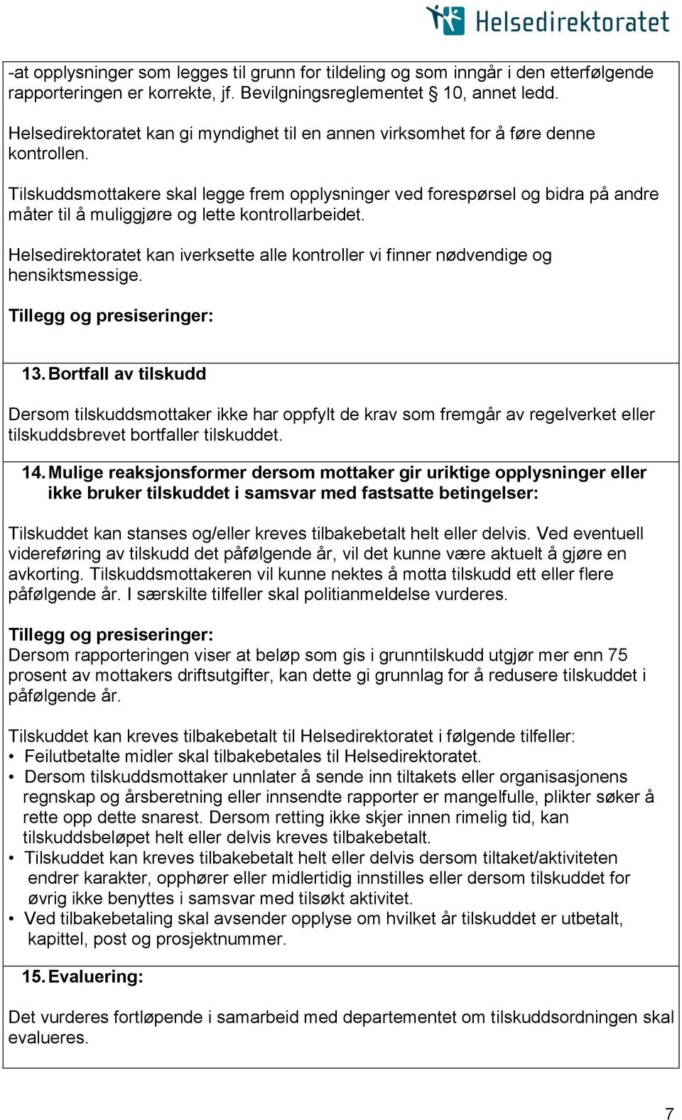 Tilskuddsmottakere skal legge frem opplysninger ved forespørsel og bidra på andre måter til å muliggjøre og lette kontrollarbeidet.