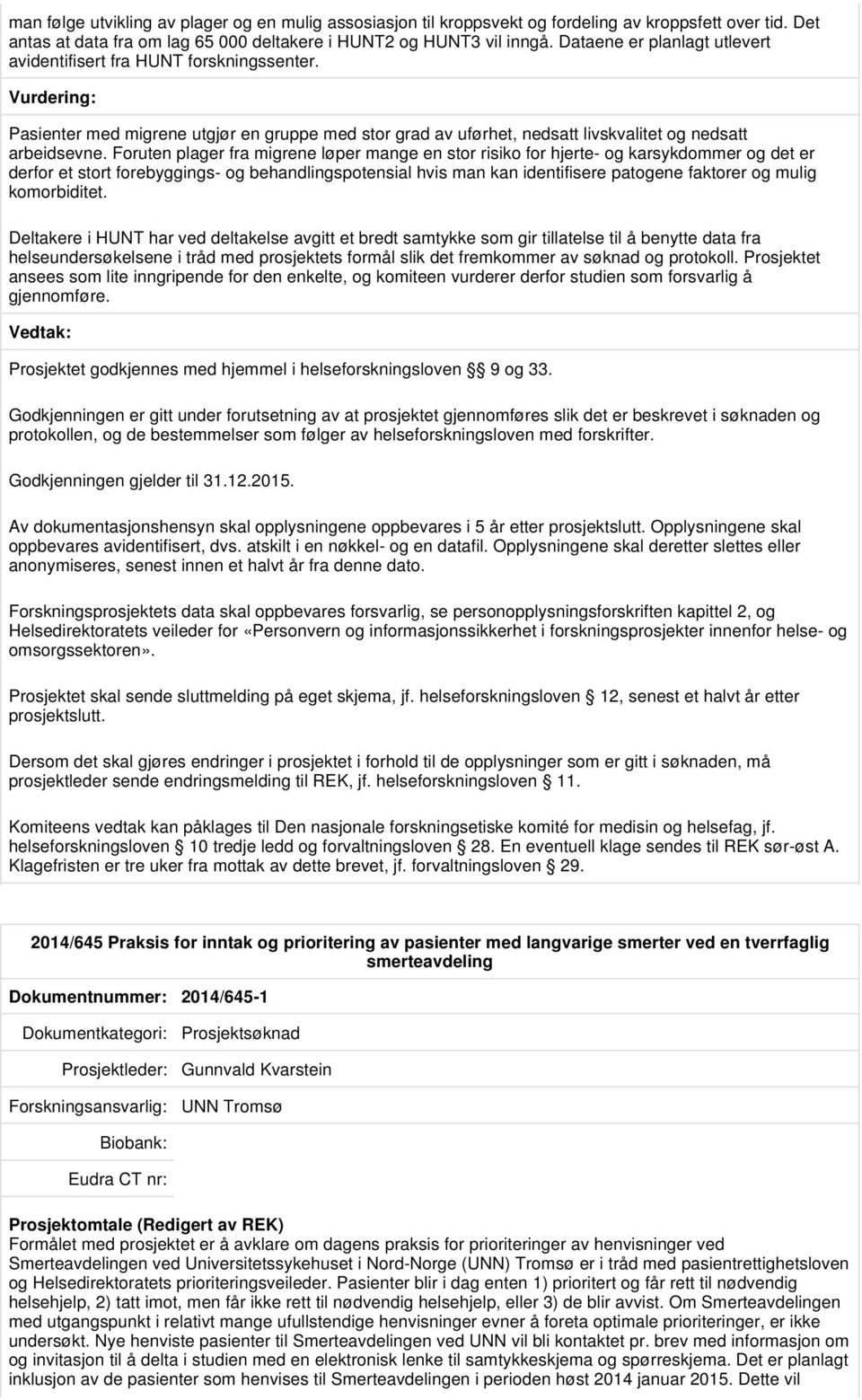 Foruten plager fra migrene løper mange en stor risiko for hjerte- og karsykdommer og det er derfor et stort forebyggings- og behandlingspotensial hvis man kan identifisere patogene faktorer og mulig