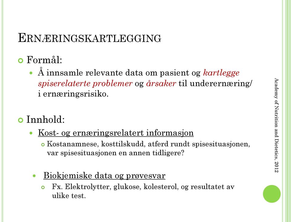 Innhold: Kost- og ernæringsrelatert informasjon Kostanamnese, kosttilskudd, atferd rundt spisesituasjonen,