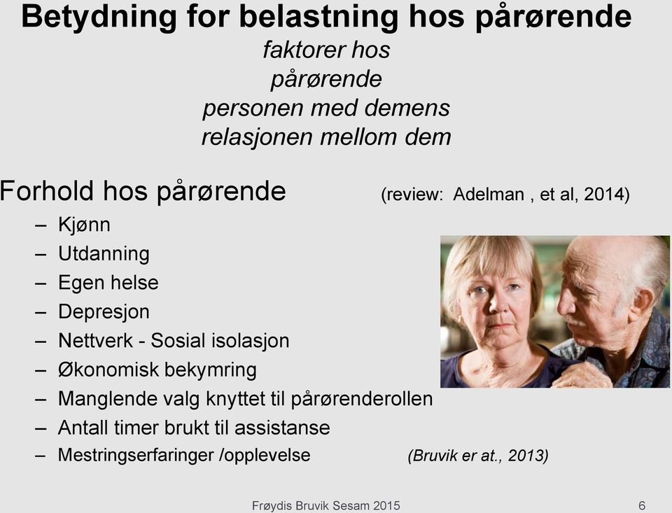 Nettverk - Sosial isolasjon Økonomisk bekymring Manglende valg knyttet til pårørenderollen Antall