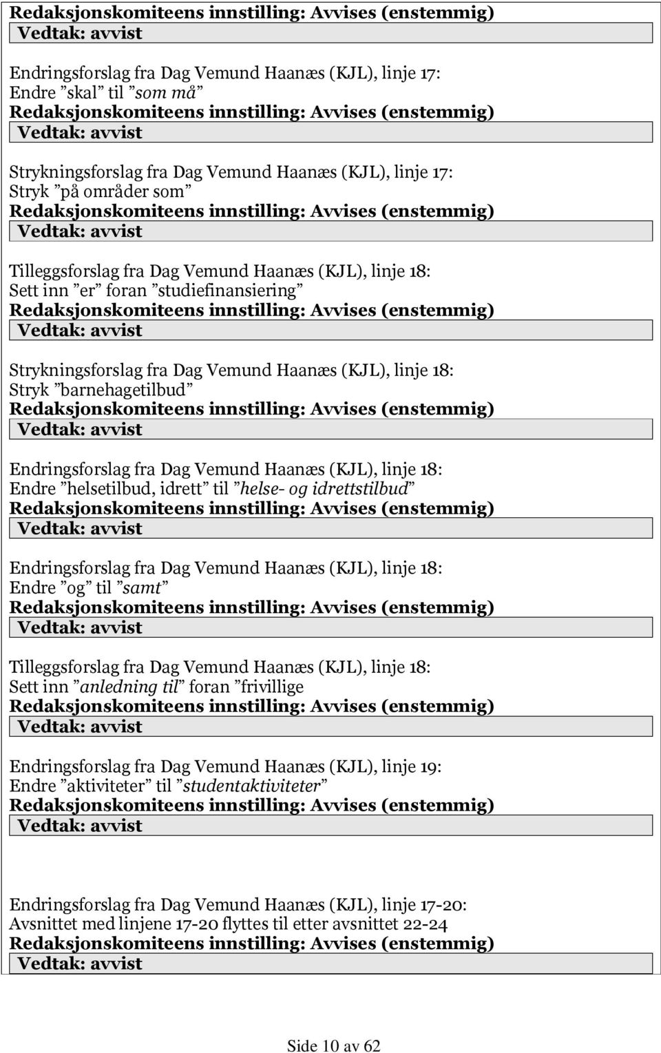 idrett til helse- og idrettstilbud Endringsforslag fra Dag Vemund Haanæs (KJL), linje 18: Endre og til samt Tilleggsforslag fra Dag Vemund Haanæs (KJL), linje 18: Sett inn anledning til foran