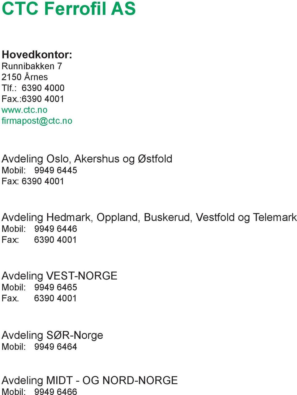 no Avdeling Oslo, Akershus og Østfold Mobil: 9949 6445 Fax: 6390 4001 Avdeling Hedmark, Oppland,