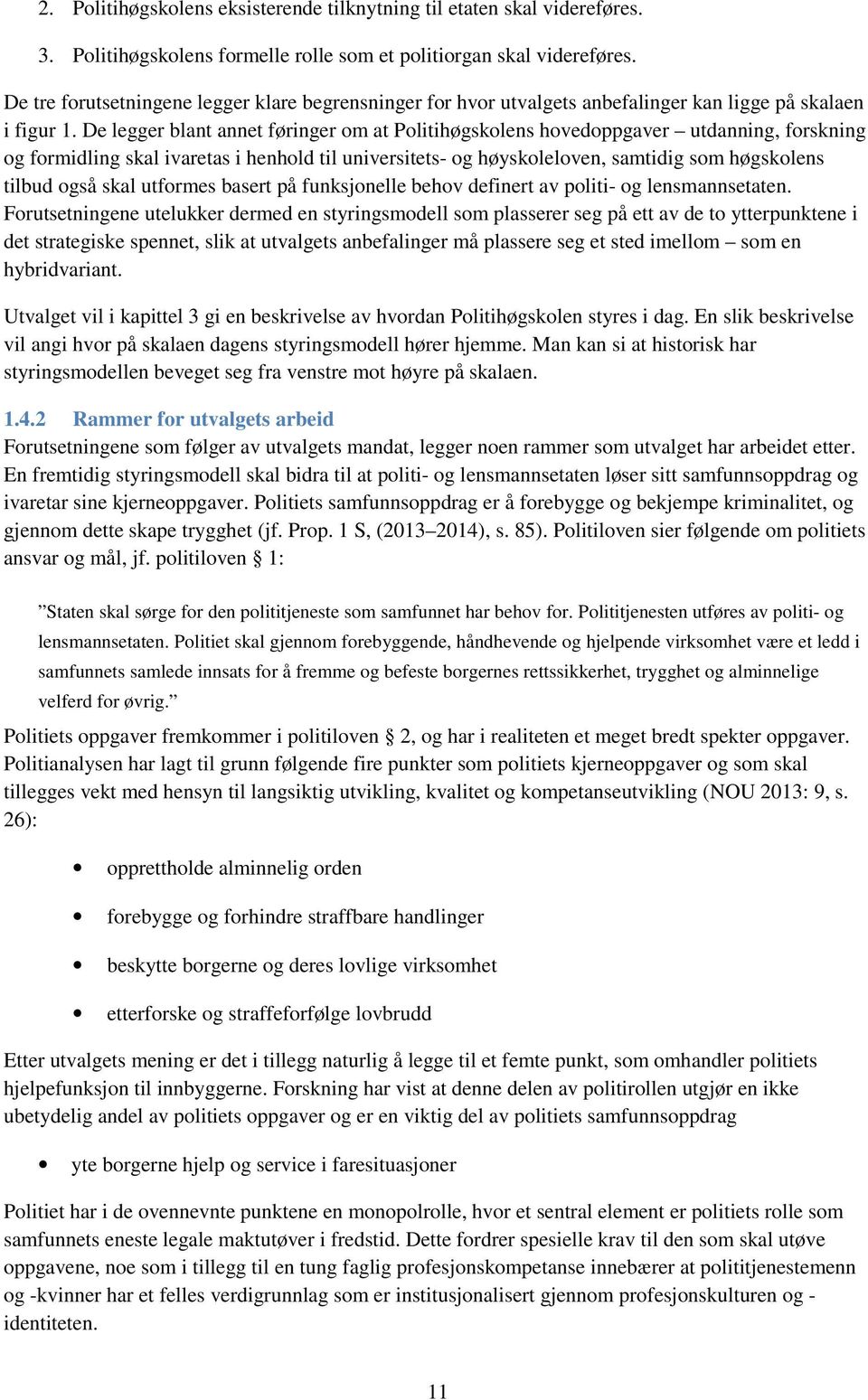 De legger blant annet føringer om at Politihøgskolens hovedoppgaver utdanning, forskning og formidling skal ivaretas i henhold til universitets- og høyskoleloven, samtidig som høgskolens tilbud også