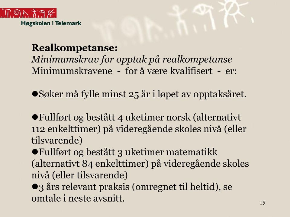 Fullført og bestått 4 uketimer norsk (alternativt 112 enkelttimer) på videregående skoles nivå (eller tilsvarende)