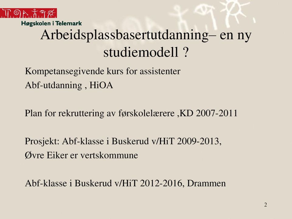 rekruttering av førskolelærere,kd 2007-2011 Prosjekt: Abf-klasse i
