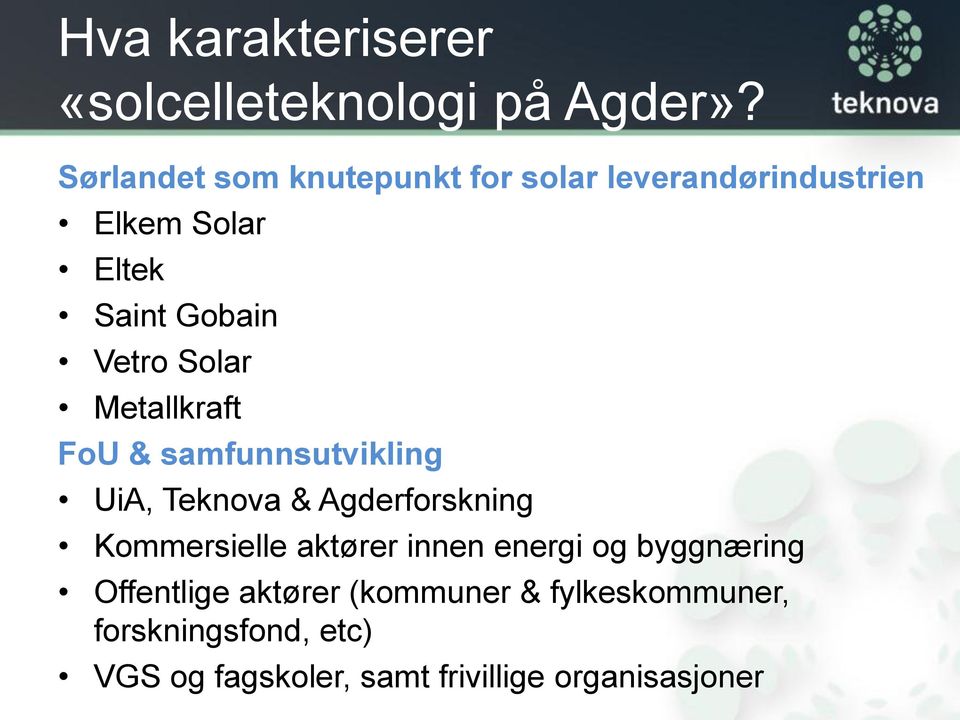Solar Metallkraft FoU & samfunnsutvikling UiA, Teknova & Agderforskning Kommersielle aktører