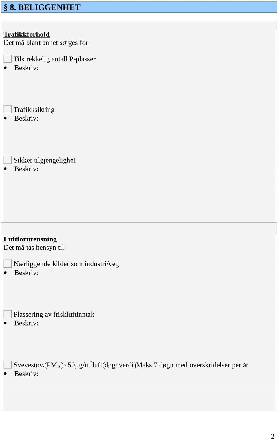 tas hensyn til: Nærliggende kilder som industri/veg Plassering av