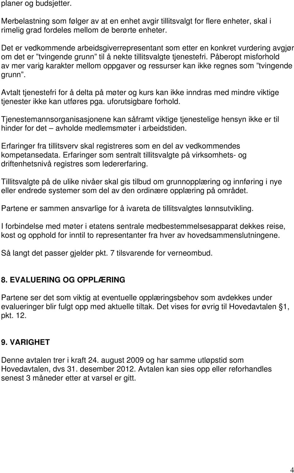 Påberopt misforhold av mer varig karakter mellom oppgaver og ressurser kan ikke regnes som tvingende grunn.