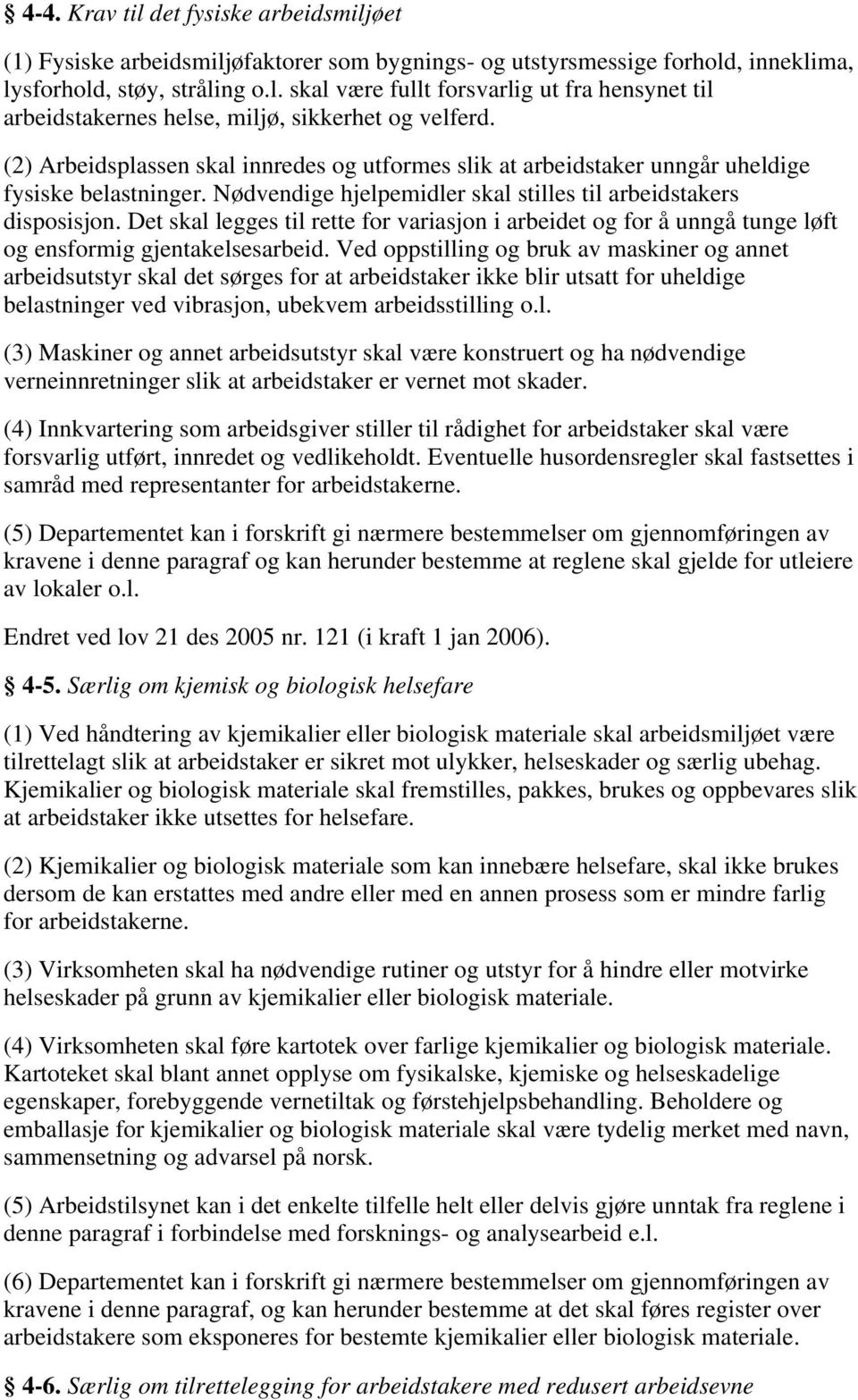 Det skal legges til rette for variasjon i arbeidet og for å unngå tunge løft og ensformig gjentakelsesarbeid.