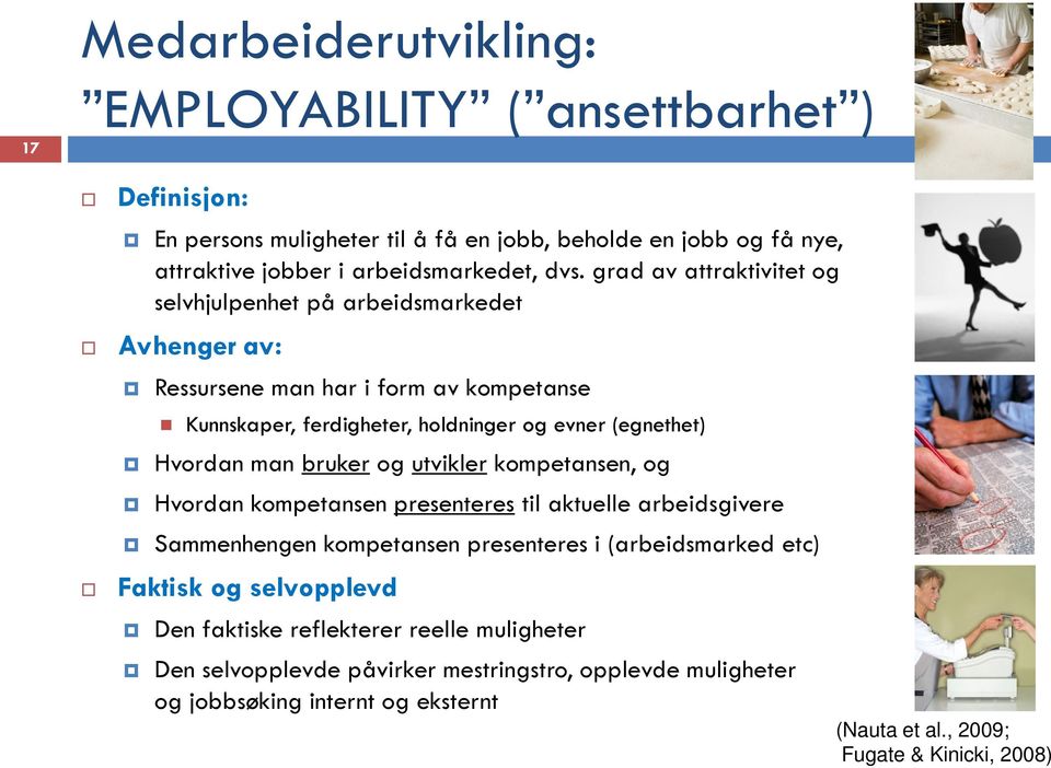 man bruker og utvikler kompetansen, og Hvordan kompetansen presenteres til aktuelle arbeidsgivere Sammenhengen kompetansen presenteres i (arbeidsmarked etc) Faktisk og