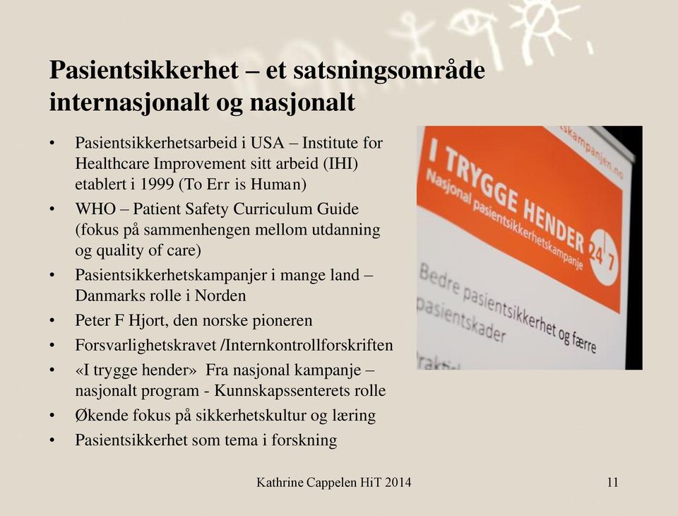 Pasientsikkerhetskampanjer i mange land Danmarks rolle i Norden Peter F Hjort, den norske pioneren Forsvarlighetskravet /Internkontrollforskriften «I