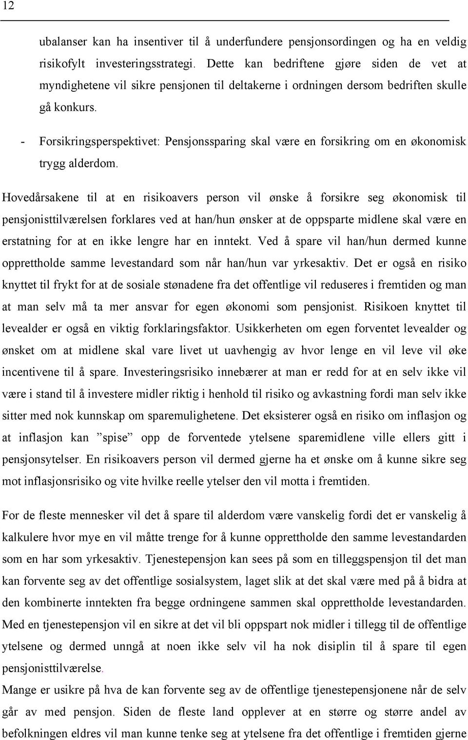 - Forsikringsperspekive: Pensjonssparing skal være en forsikring om en økonomisk rygg alderdom.