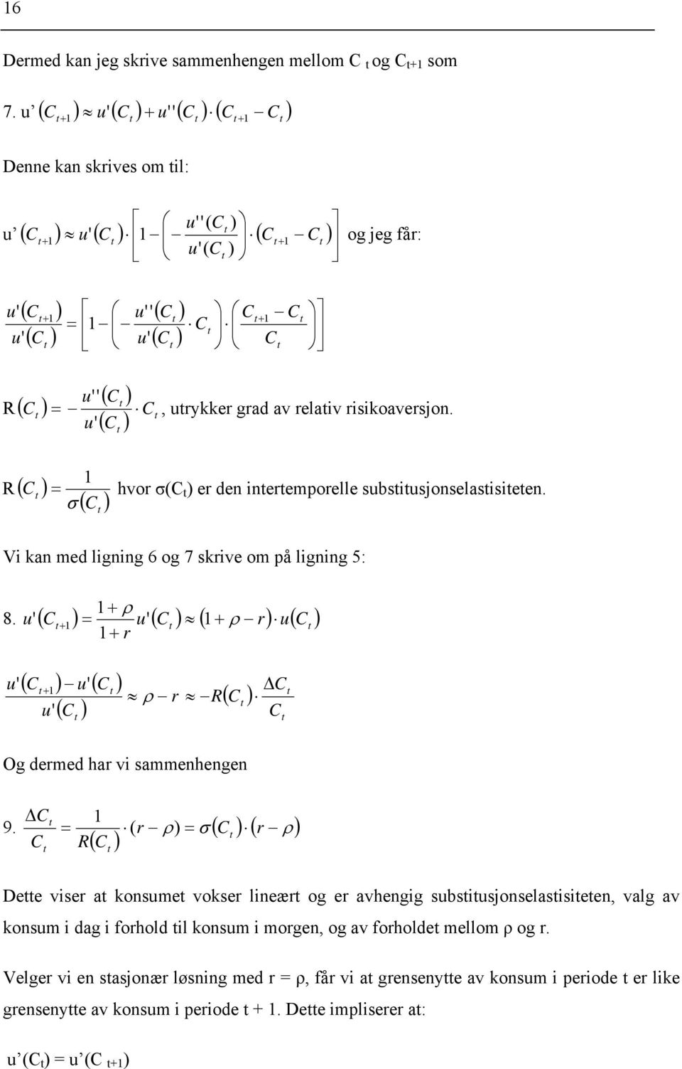 ( ) C C u C u ' ' ', urykker grad av relaiv risikoaversjon. R ( ) ( ) C C σ = hvor σ(c ) er den ineremporelle subsiusjonselasisieen. Vi kan med ligning 6 og 7 skrive om på ligning 5: 8.