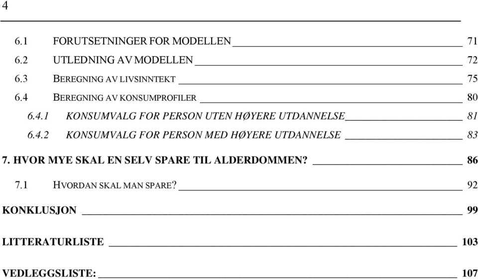 4.2 KONSUMVALG FOR PERSON MED HØYERE UTDANNELSE 83 7.