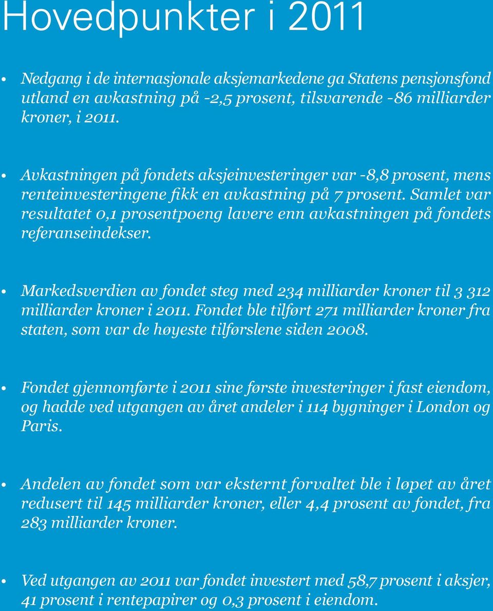 Samlet var resultatet,1 prosentpoeng lavere enn avkastningen på fondets referanseindekser. Markedsverdien av fondet steg med 234 milliarder kroner til 3 312 milliarder kroner i 211.