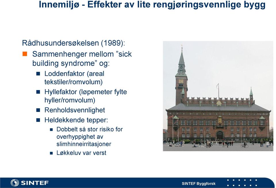 tekstiler/romvolum) Hyllefaktor (løpemeter fylte hyller/romvolum) Renholdsvennlighet