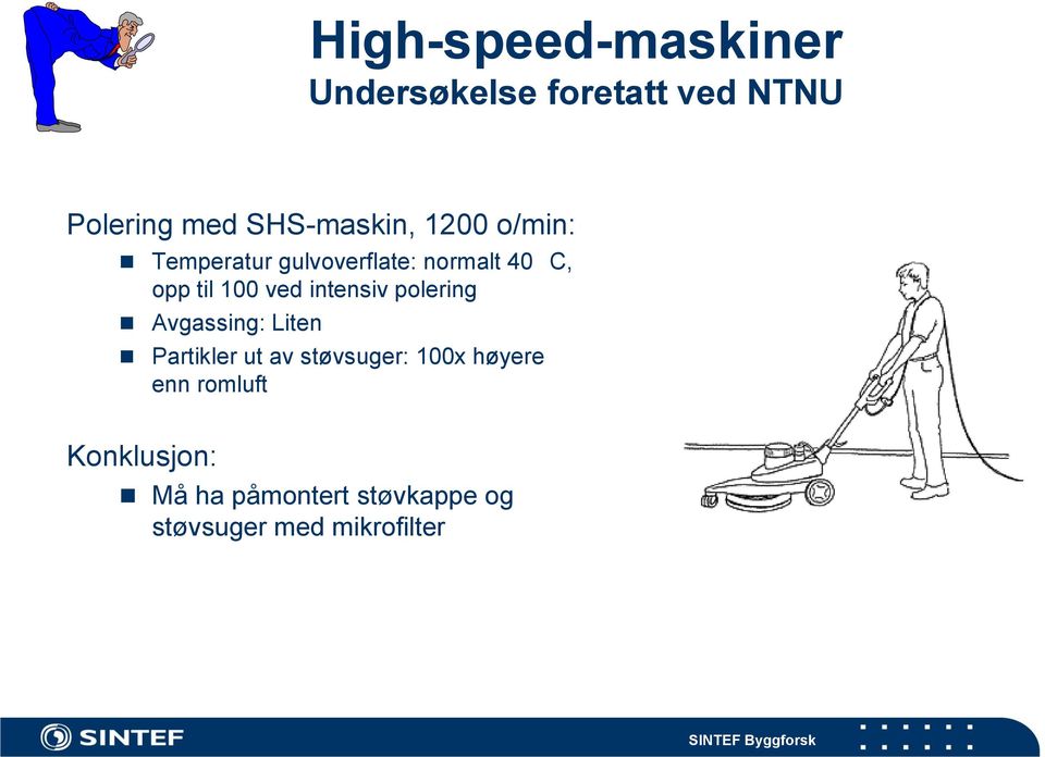 100 ved intensiv polering Avgassing: Liten Partikler ut av støvsuger: