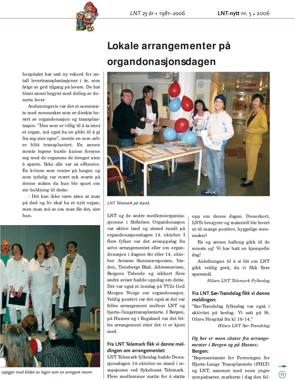oktober en stand i re- Hjerte-Lunge Transplanterte (FHLT) Representanter for Foreningen for sepsjonen ved Sykehuset Telemark.